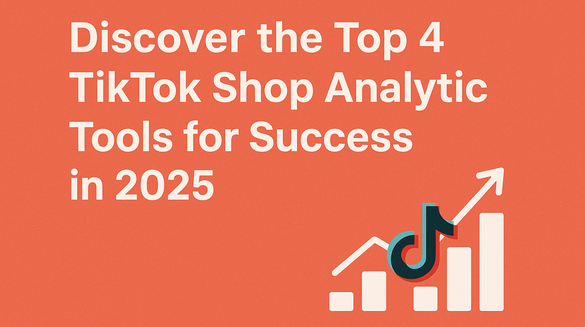 Discover the Top 4 TikTok Shop Analytic Tools for Success in 2025.png