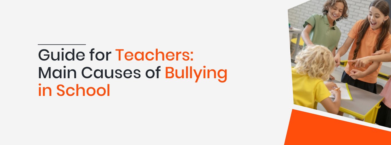 Guide for Teachers Main Causes of Bullying in School Guide for Teachers Main Causes of Bullying in School
