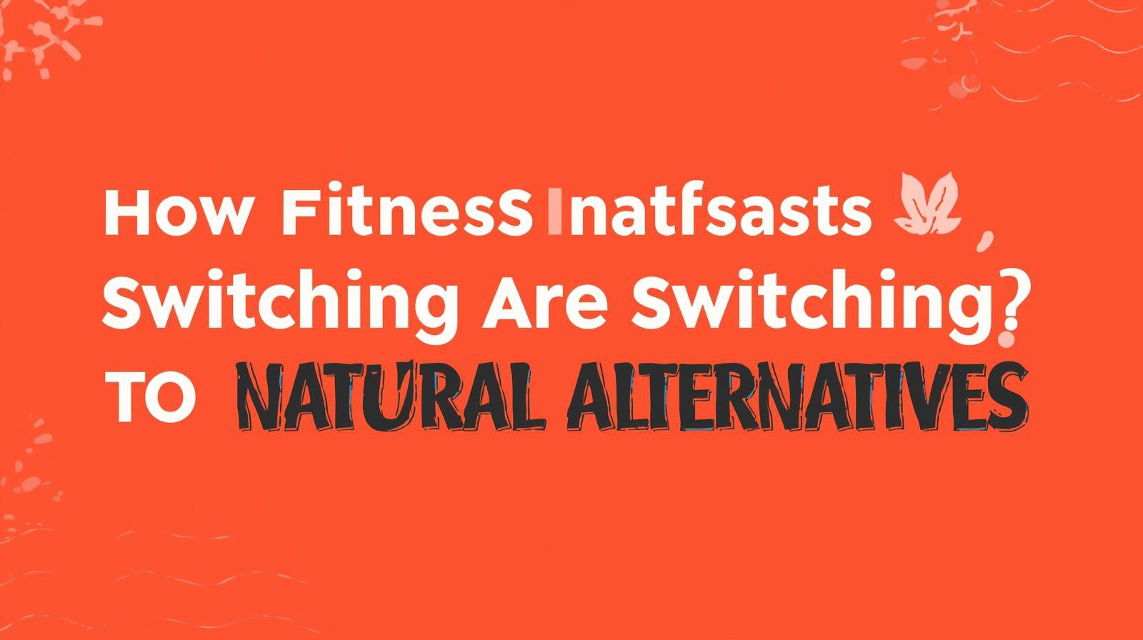 How Fitness Enthusiasts Are Switching to Natural Alternatives.jpg