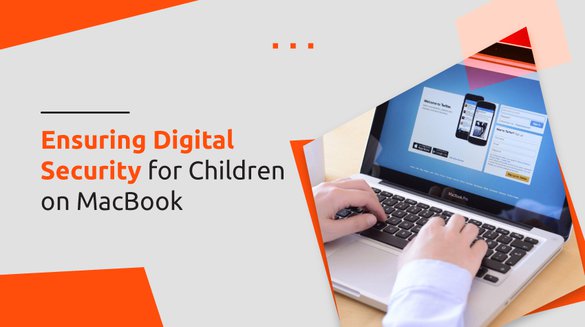 Ensuring Digital Security for Children on MacBook