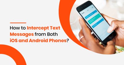 How to Intercept Text Messages from Both iOS and Android Phones?