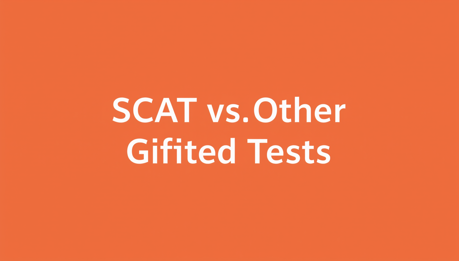 Simple text _SCAT vs Other Gifted Tests_ centered on solid orange background, clean and minimal design, no additional graphics or illustrations.jpg