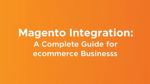 write text _Magento Integration_ A Complete Guide for eCommerce Businesses__orange theme and background (1).jpg