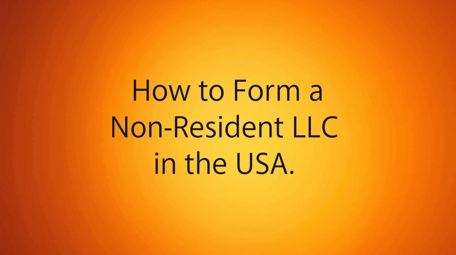 write tin text_ How to Form a Non-Resident LLC in the USA_orange theme or background.jpg